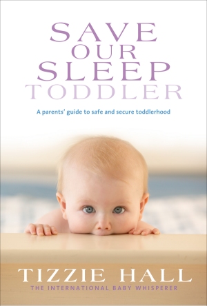 Tizzie Hall - Save Our Sleep ® - Toddler - Sleep and Behaviour - The International Baby Whisperer Book